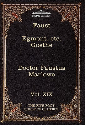 Faust, Part I, Egmont & Hermann, Dorothea, Dr. Faustus: The Five Foot Shelf of Classics, Vol. XIX (in 51 Volumes) by Goethe, Johann Wolfgang Von