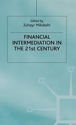 Financial Intermediation in the 21st Century by Mikdashi, Z.