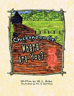 Chickendoodle! Where Are You? by Bobo, W. L.