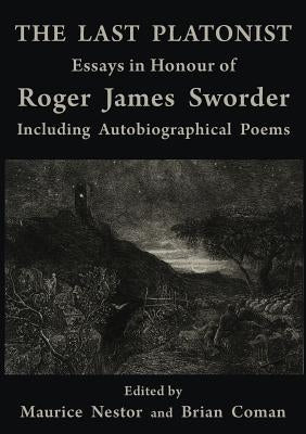 The Last Platonist: Essays in Honour of Roger James Sworder by Coman, Brian