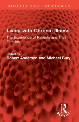 Living with Chronic Illness: The Experience of Patients and Their Families by Anderson, Robert