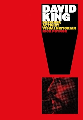 David King: Designer, Activist, Visual Historian by Poynor, Rick