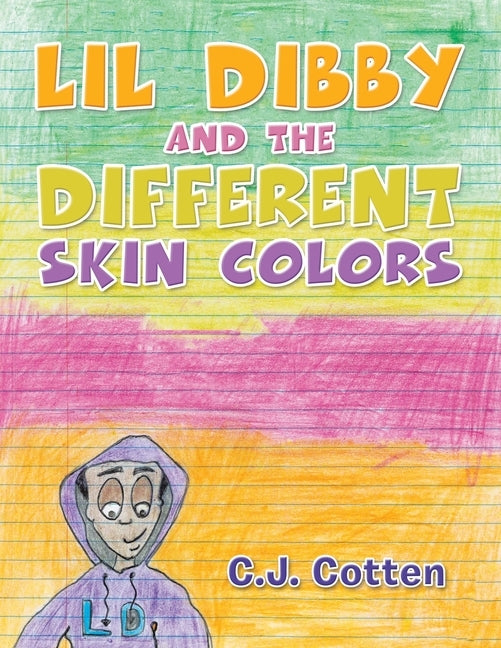 Lil Dibby and the Different Skin Colors by Cotten, C. J.