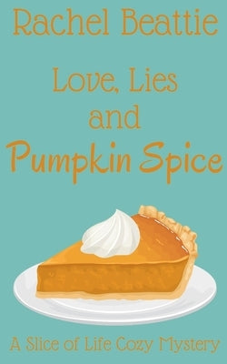 Love, Lies and Pumpkin Spice by Beattie, Rachel