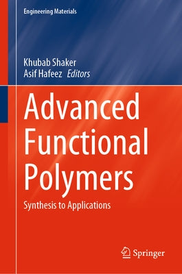 Advanced Functional Polymers: Synthesis to Applications by Shaker, Khubab