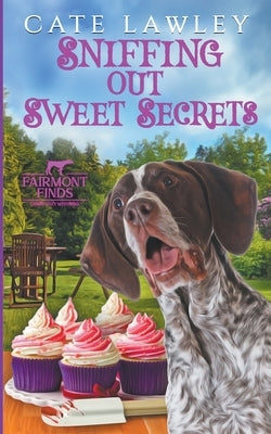 Sniffing Out Sweet Secrets by Lawley, Cate