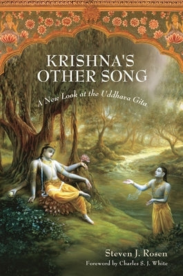 Krishna's Other Song: A New Look at the Uddhava Gita by Rosen, Steven