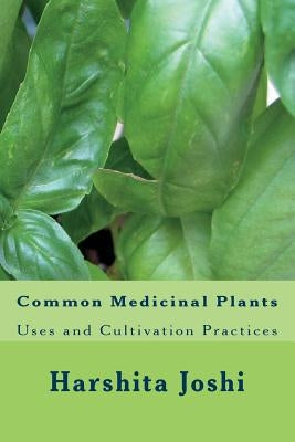 Common Medicinal Plants: Uses and Cultivation Practices by Joshi, Harshita