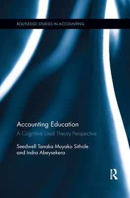 Accounting Education: A Cognitive Load Theory Perspective by Sithole, Seedwell Tanaka Muyako