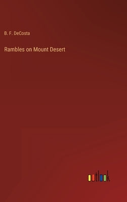 Rambles on Mount Desert by Decosta, B. F.