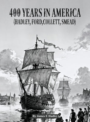 400 Years In America ( Hadley, Ford, Collett, Smead ) by Hadley, James