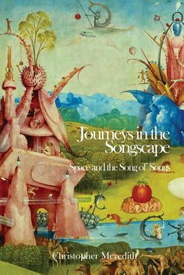 Journeys in the Songscape: Space and the Song of Songs by Meredith, Christopher