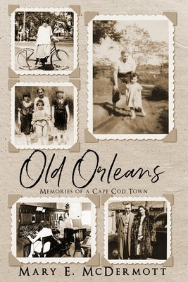 Old Orleans: Memories of a Cape Cod Town by McDermott, Mary E.
