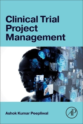 Clinical Trial Project Management by Peepliwal, Ashok Kumar
