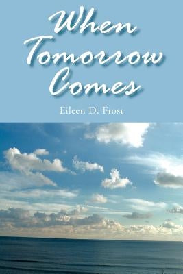 When Tomorrow Comes by Frost, Eileen D.