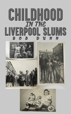 Childhood in the Liverpool Slums by Dunn, Bob