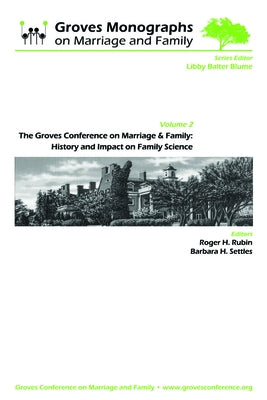 The Groves Conference on Marriage and Family: History and Impact on Family Science: Groves Monographs on Marriage and Family (Volume 2) by Rubin, Roger H.