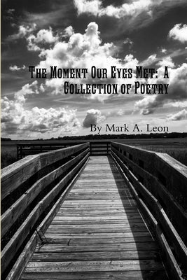 The Moment Our Eyes Met by Leon, Mark A.