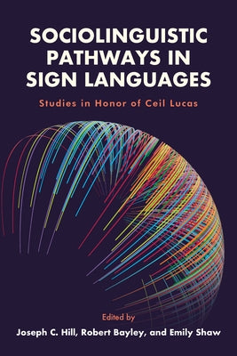 Sociolinguistic Pathways in Sign Languages: Studies in Honor of Ceil Lucas Volume 26 by Hill, Joseph C.