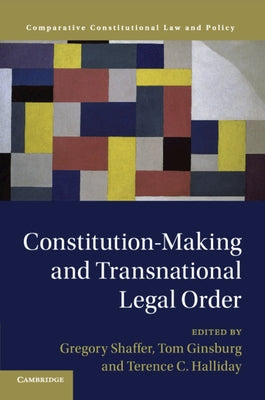 Constitution-Making and Transnational Legal Order by Shaffer, Gregory