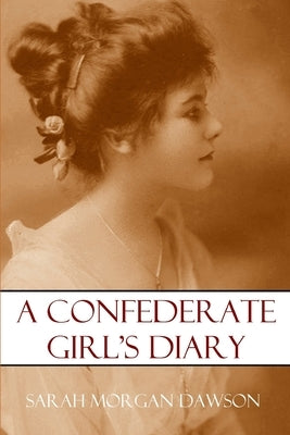 A Confederate Girl's Diary (Expanded, Annotated) by Dawson, Francis Warrington
