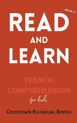 Read and Learn Book 2: French Comprehension for Kids by Books, Coledown Bilingual