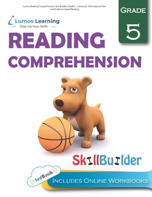 Lumos Reading Comprehension Skill Builder, Grade 5 - Literature, Informational Text and Evidence-based Reading: Plus Online Activities, Videos and App by Learning, Lumos