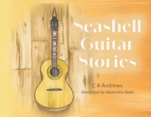 Seashell Guitar Stories by Andrews, C. A.