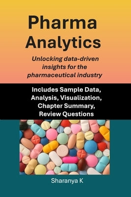 Pharma Analytics: Unlocking data-driven insights for the pharmaceutical industry by K, Sharanya