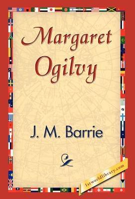 Margaret Ogilvy by Barrie, James Matthew