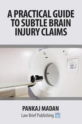A Practical Guide to Subtle Brain Injury Claims by Madan, Pankaj