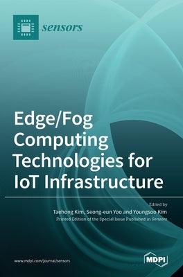 Edge/Fog Computing Technologies for IoT Infrastructure by Kim, Taehong