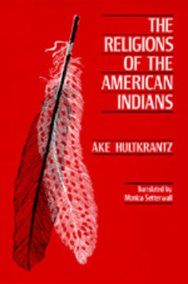 The Religions of the American Indians: Volume 5 by Hultkrantz, Åke