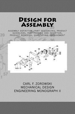 Design for Assembly: assembly definition, part sequencing, product guidelines, part feeding and insertion, product redesign process, quanti by Zorowski, Carl F.