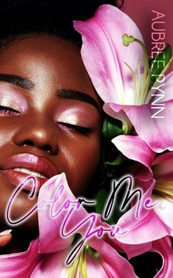 Color Me, You: A Novella by Pynn, Aubree