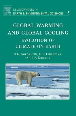 Global Warming and Global Cooling: Evolution of Climate on Earth Volume 5 by Sorokhtin, O. G.