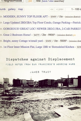 Dispatches Against Displacement: Field Notes from San Franciscoa's Housing Wars by Tracy, James