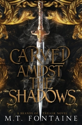 Carved Amidst the Shadows by Fontaine, M. T.