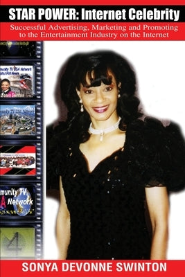 Star Power: Internet Celebrity: Successful Advertising, Marketing and Promoting to the Entertainment Industry on the Internet by Swinton, Sonya D.