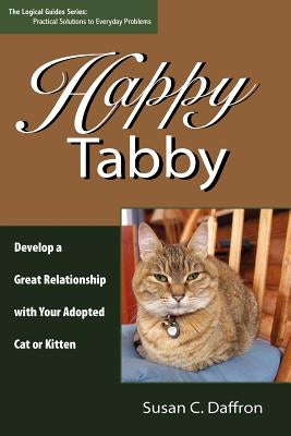 Happy Tabby: Develop a Great Relationship with Your Adopted Cat or Kitten by Daffron, Susan C.