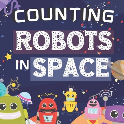 Counting Robots In Space: Fun Educational Gifts For Kids Ages 2-4 - Counts From Numbers 1-10 - Great For Both Boys And Girls, Features Cute Robo by Books, Blue Menagerie