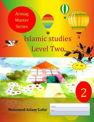 Islamic Studies Level Two: 2nd Grade, Year 2 by Gafur, Mohamed Aslam