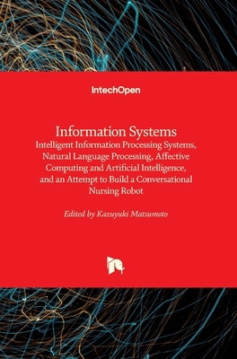Information Systems: Intelligent Information Processing Systems, Natural Language Processing, Affective Computing and Artificial Intelligen by Matsumoto, Kazuyuki