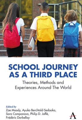 School Journey as a Third Place: Theories, Methods and Experiences Around the World by Berchtold-Sedooka, Ayuko