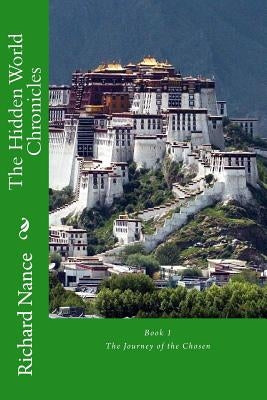 The Hidden World Chronicles: Book 1 The Journey of the Chosen by Nance, Richard