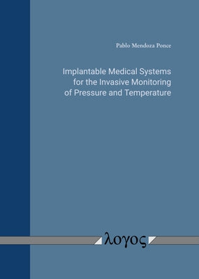 Implantable Medical Systems for the Invasive Monitoring of Pressure and Temperature by Ponce, Pablo Mendoza