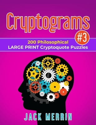 Cryptograms #3: 200 Philosophical LARGE PRINT Cryptoquote Puzzles by Merrin, Jack