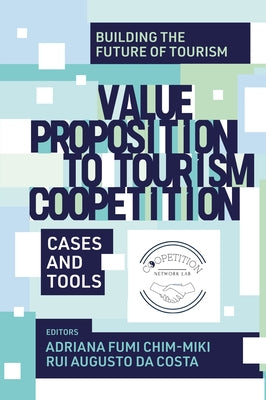 Value Proposition to Tourism Coopetition: Cases and Tools by Chim-Miki, Adriana Fumi
