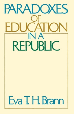 Paradoxes of Education in a Republic by Brann, Eva T. H.