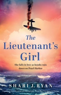 The Lieutenant's Girl: Completely heartbreaking and unforgettable World War Two historical fiction by Ryan, Shari J.
